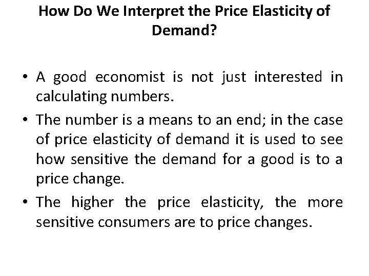 How Do We Interpret the Price Elasticity of Demand? • A good economist is