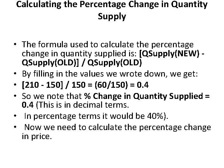 Calculating the Percentage Change in Quantity Supply • The formula used to calculate the