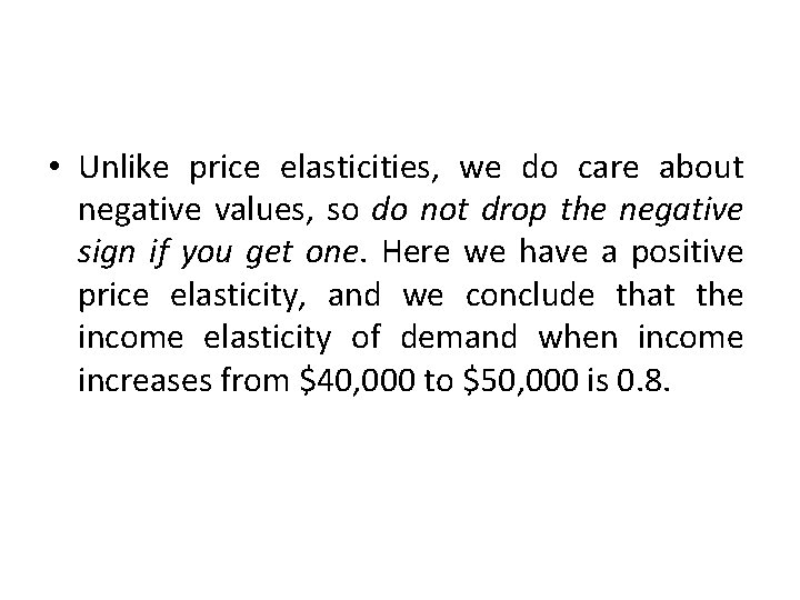  • Unlike price elasticities, we do care about negative values, so do not