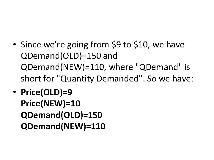  • Since we're going from $9 to $10, we have QDemand(OLD)=150 and QDemand(NEW)=110,