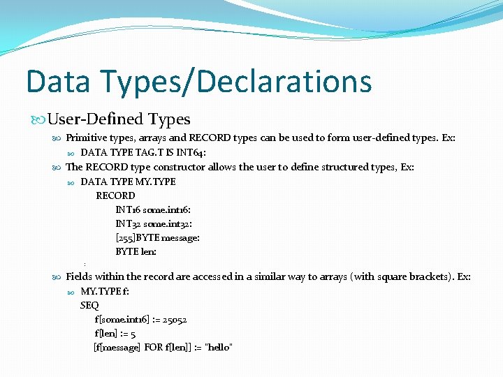 Data Types/Declarations User-Defined Types Primitive types, arrays and RECORD types can be used to Data Types/Declarations User-Defined Types Primitive types, arrays and RECORD types can be used to