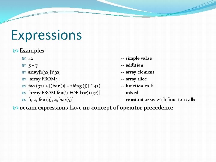 Expressions Examples: 42 5+7 array[i/32][i32] [array FROM j] foo (32) + ((bar (i) +