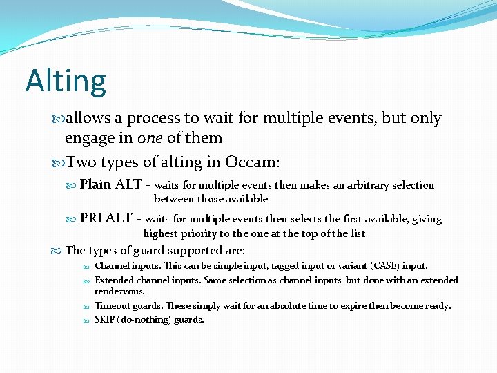 Alting allows a process to wait for multiple events, but only engage in one Alting allows a process to wait for multiple events, but only engage in one