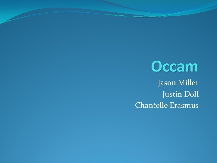 Occam Jason Miller Justin Doll Chantelle Erasmus Occam Jason Miller Justin Doll Chantelle Erasmus