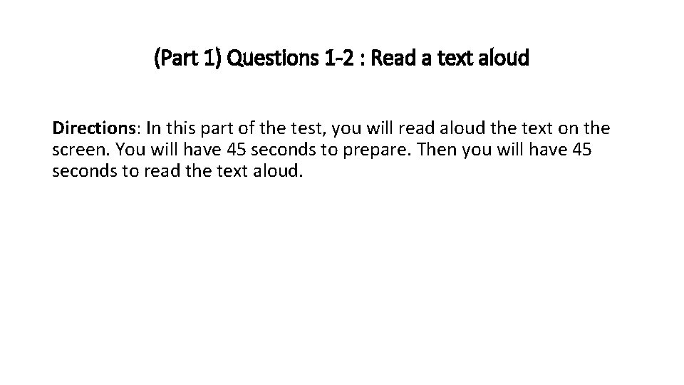 (Part 1) Questions 1 -2 : Read a text aloud Directions: In this part
