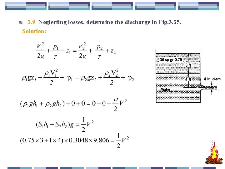 3. 9 Neglecting losses, determine the discharge in Fig. 3. 35. Solution: 