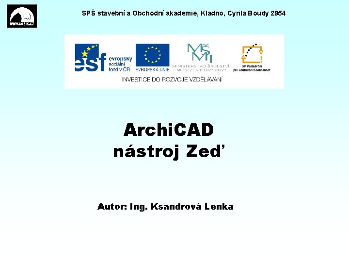 SPŠ stavební a Obchodní akademie, Kladno, Cyrila Boudy 2954 Archi. CAD nástroj Zeď Autor: