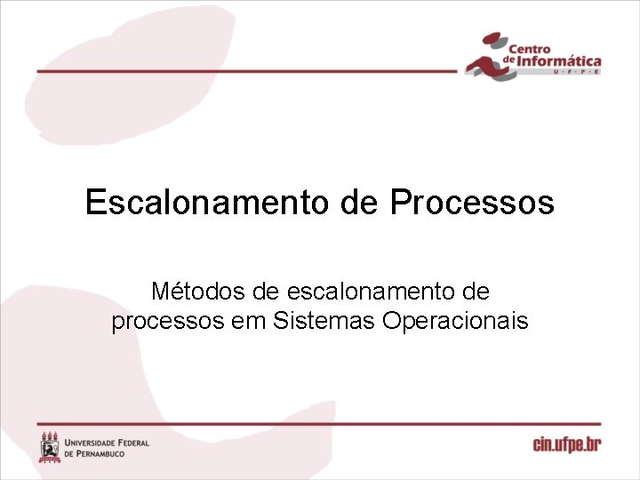 Escalonamento de Processos Métodos de escalonamento de processos em Sistemas Operacionais 