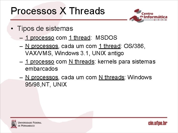 Processos X Threads • Tipos de sistemas – 1 processo com 1 thread: MSDOS
