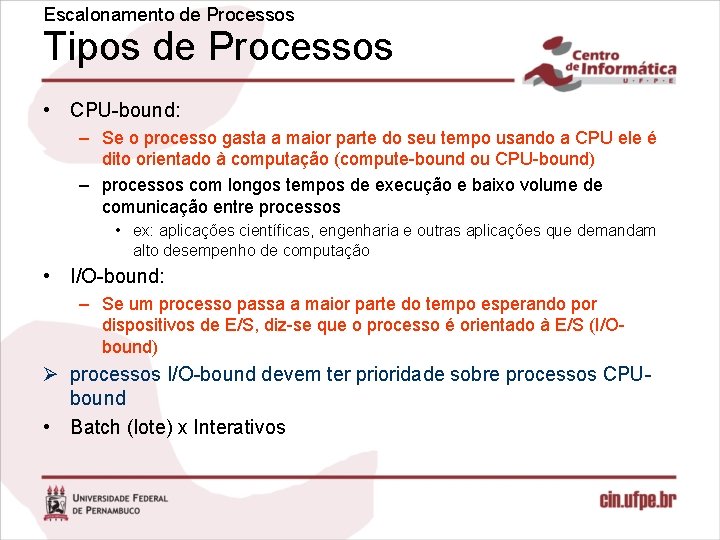 Escalonamento de Processos Tipos de Processos • CPU-bound: – Se o processo gasta a