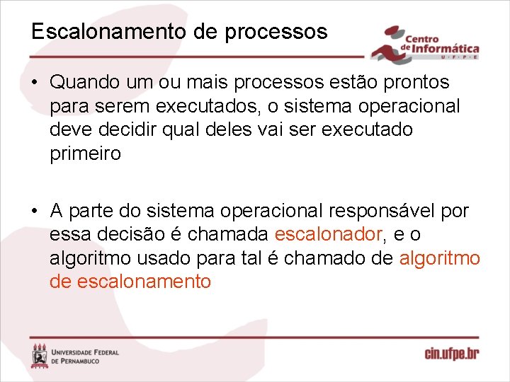 Escalonamento de processos • Quando um ou mais processos estão prontos para serem executados,