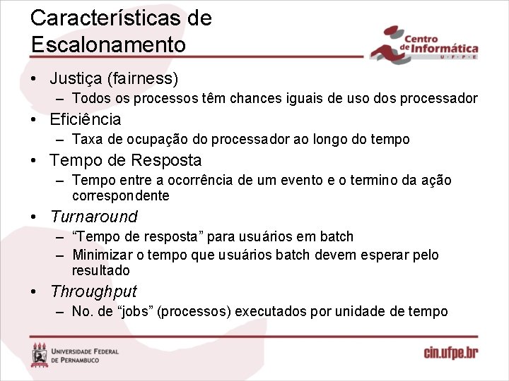 Características de Escalonamento • Justiça (fairness) – Todos os processos têm chances iguais de