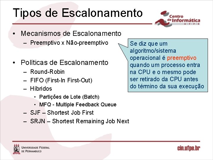 Tipos de Escalonamento • Mecanismos de Escalonamento – Preemptivo x Não-preemptivo • Políticas de