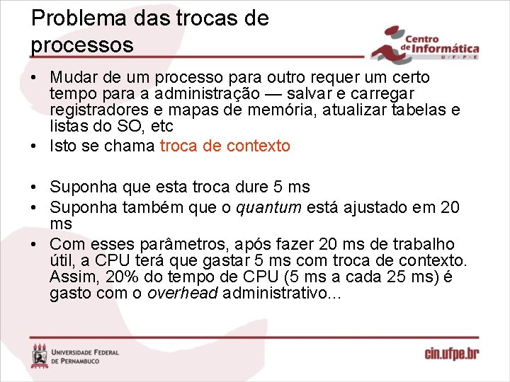 Problema das trocas de processos • Mudar de um processo para outro requer um