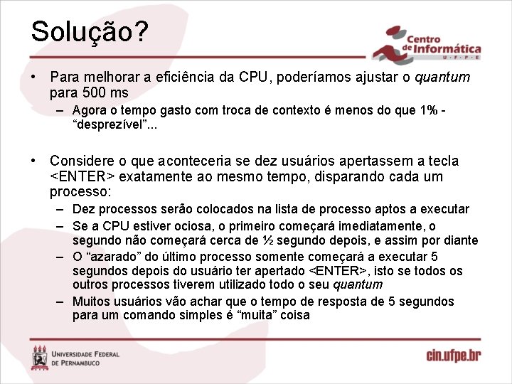 Solução? • Para melhorar a eficiência da CPU, poderíamos ajustar o quantum para 500