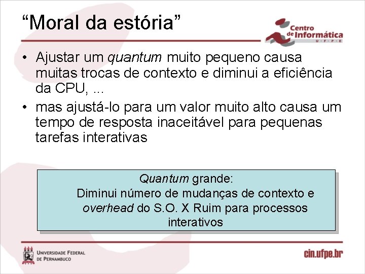 “Moral da estória” • Ajustar um quantum muito pequeno causa muitas trocas de contexto