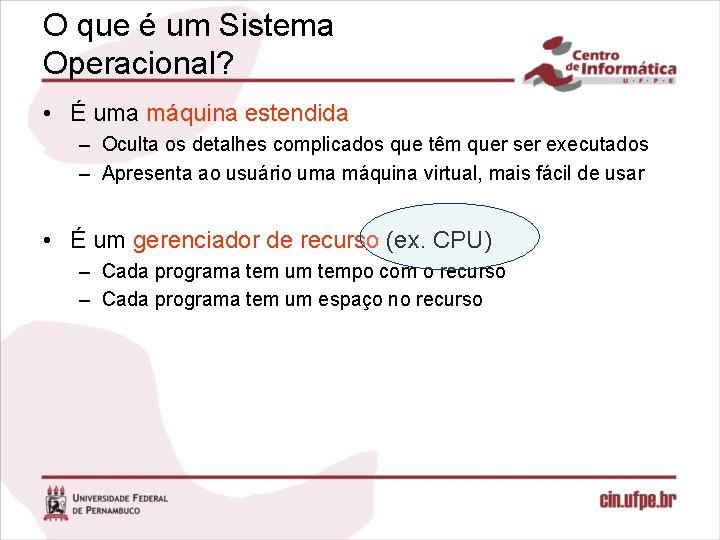 O que é um Sistema Operacional? • É uma máquina estendida – Oculta os