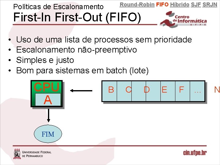 Round-Robin FIFO Híbrido SJF SRJN Políticas de Escalonamento First-In First-Out (FIFO) • • Uso