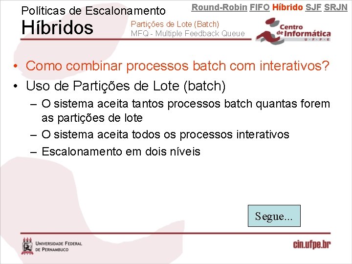 Políticas de Escalonamento Híbridos Round-Robin FIFO Híbrido SJF SRJN Partições de Lote (Batch) MFQ