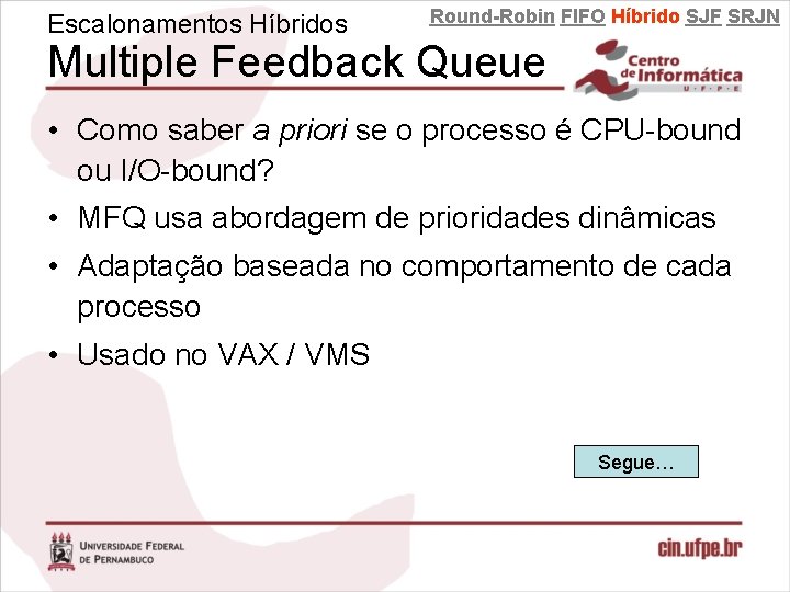 Escalonamentos Híbridos Round-Robin FIFO Híbrido SJF SRJN Multiple Feedback Queue • Como saber a