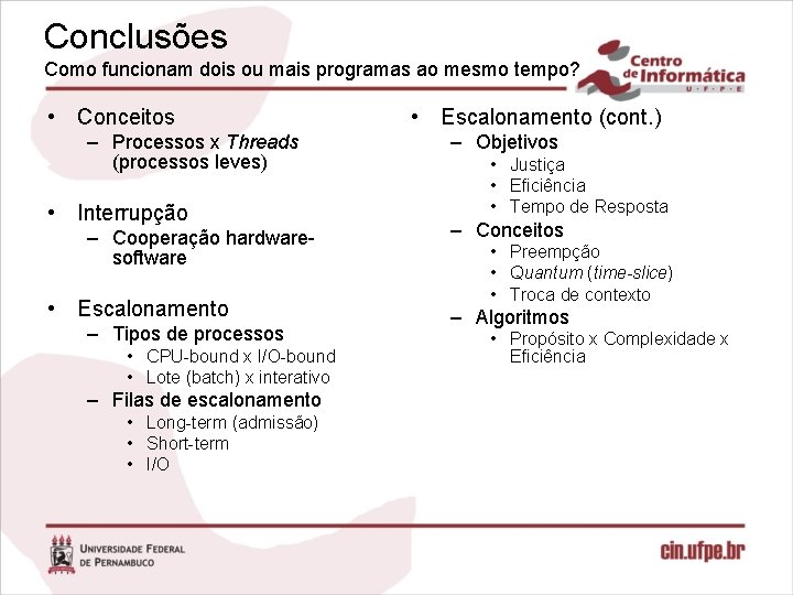 Conclusões Como funcionam dois ou mais programas ao mesmo tempo? • Conceitos – Processos