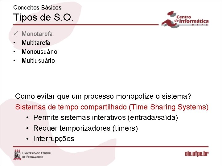 Conceitos Básicos Tipos de S. O. ü • • • Monotarefa Multitarefa Monousuário Multiusuário