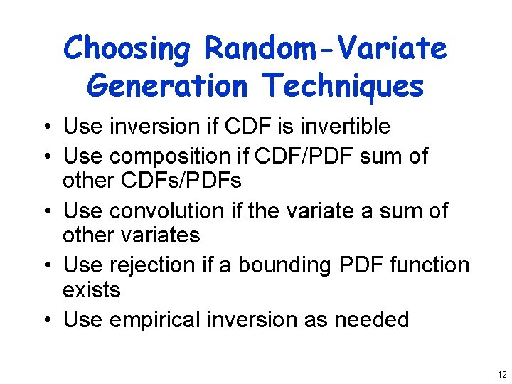 Choosing Random-Variate Generation Techniques • Use inversion if CDF is invertible • Use composition