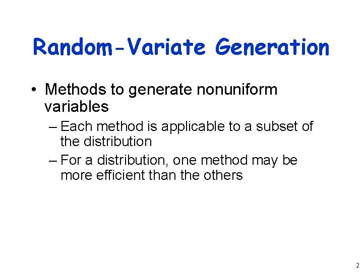 Random-Variate Generation • Methods to generate nonuniform variables – Each method is applicable to