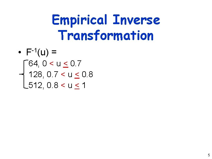 Empirical Inverse Transformation • F-1(u) = 64, 0 < u < 0. 7 128,