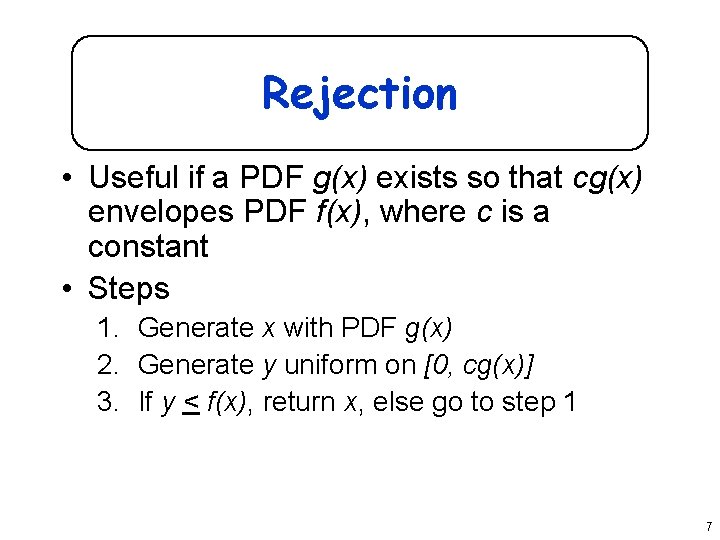 Rejection • Useful if a PDF g(x) exists so that cg(x) envelopes PDF f(x),