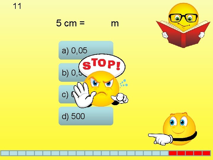 11 5 cm = a) 0, 05 b) 0, 5 c) 0, 005 d)