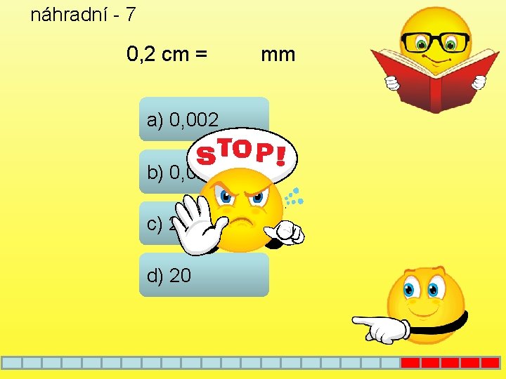 náhradní - 7 0, 2 cm = a) 0, 002 b) 0, 02 c)