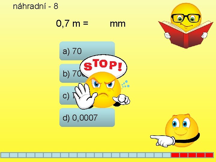 náhradní - 8 0, 7 m = a) 70 b) 700 c) 7000 d)