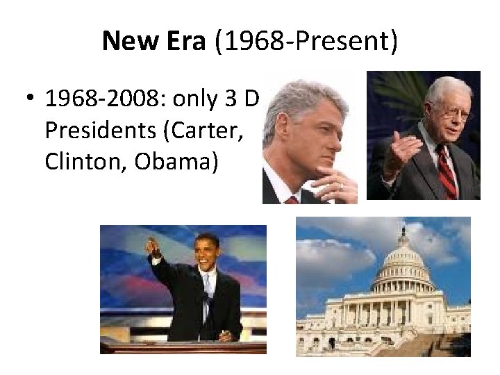 New Era (1968 -Present) • 1968 -2008: only 3 D Presidents (Carter, Clinton, Obama)