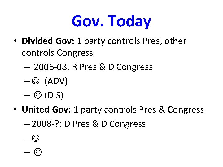 Gov. Today • Divided Gov: 1 party controls Pres, other controls Congress – 2006