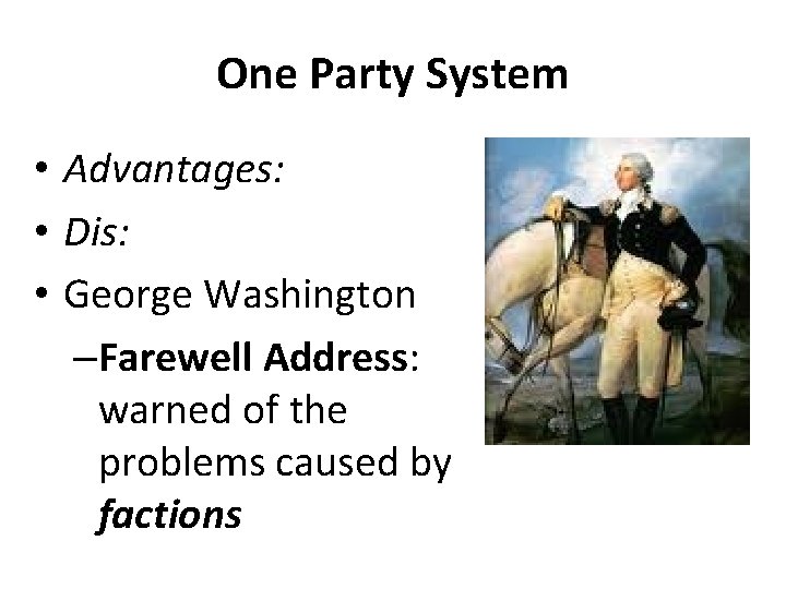 One Party System • Advantages: • Dis: • George Washington –Farewell Address: warned of