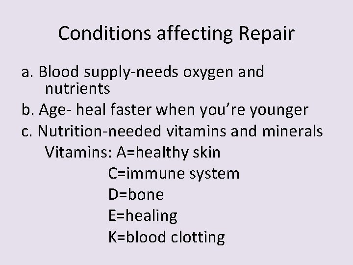 Conditions affecting Repair a. Blood supply-needs oxygen and nutrients b. Age- heal faster when