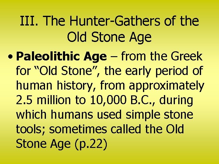 III. The Hunter-Gathers of the Old Stone Age • Paleolithic Age – from the