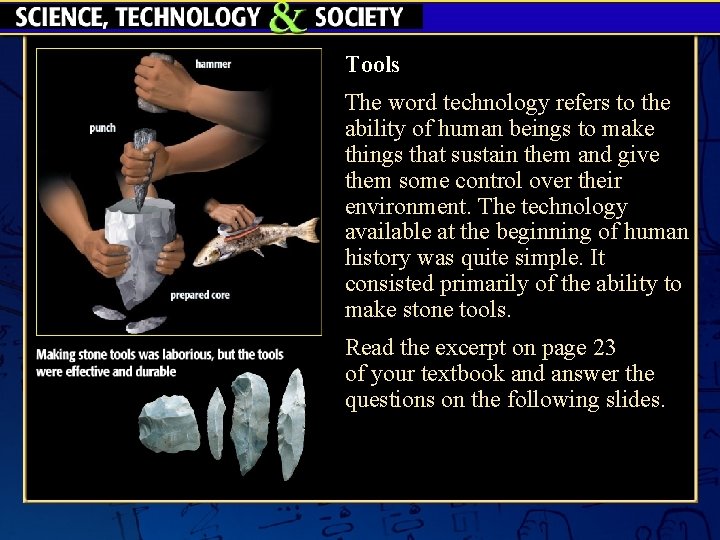 Tools The word technology refers to the ability of human beings to make things