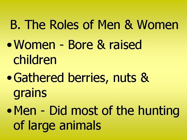 B. The Roles of Men & Women • Women - Bore & raised children