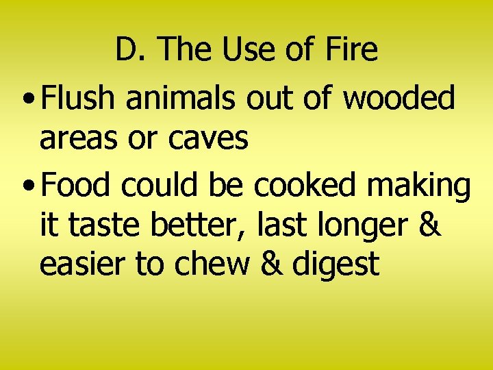 D. The Use of Fire • Flush animals out of wooded areas or caves