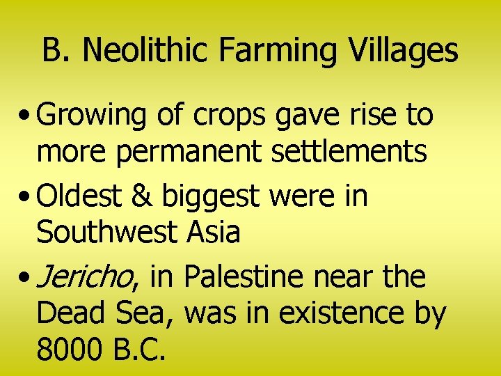 B. Neolithic Farming Villages • Growing of crops gave rise to more permanent settlements