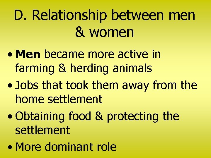 D. Relationship between men & women • Men became more active in farming &