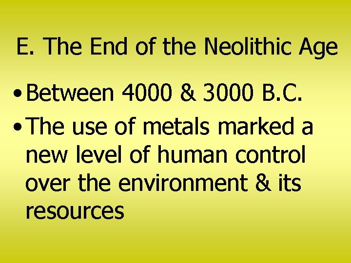 E. The End of the Neolithic Age • Between 4000 & 3000 B. C.