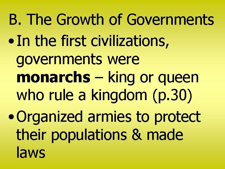B. The Growth of Governments • In the first civilizations, governments were monarchs –