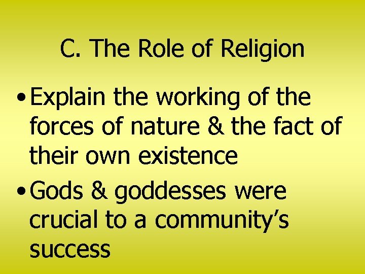 C. The Role of Religion • Explain the working of the forces of nature