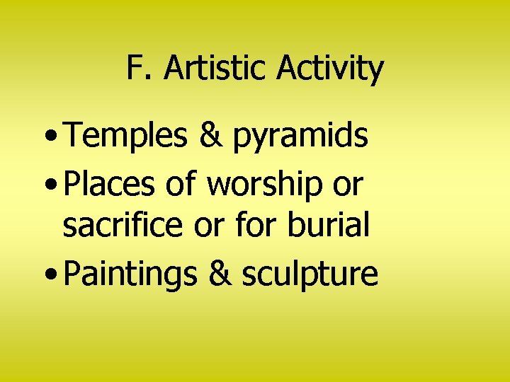 F. Artistic Activity • Temples & pyramids • Places of worship or sacrifice or