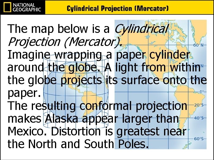 Understanding Map The map below is a. Projections Cylindrical Projection (Mercator). Imagine wrapping a