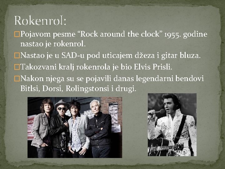 Rokenrol: �Pojavom pesme “Rock around the clock” 1955. godine nastao je rokenrol. �Nastao je