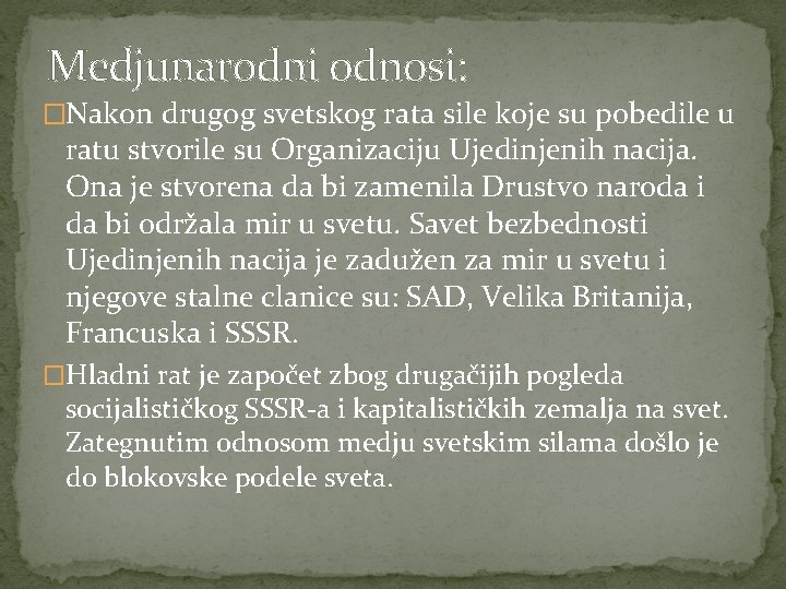 Medjunarodni odnosi: �Nakon drugog svetskog rata sile koje su pobedile u ratu stvorile su